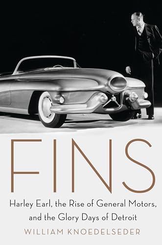 Fins: Harley Earl, the Rise of General Motors, and the Glory Days of Detroit