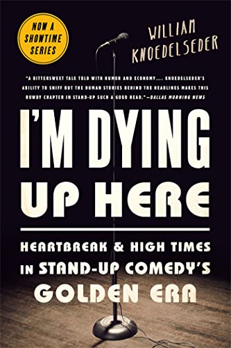 I'm Dying Up Here: Heartbreak and High Times in Stand-Up Comedy's Golden Era von PublicAffairs