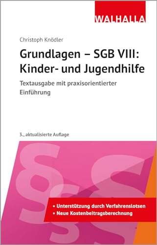 Grundlagen - SGB VIII: Kinder- und Jugendhilfe: Textausgabe mit praxisorientierter Einführung; Walhalla Rechtshilfen von Walhalla und Praetoria