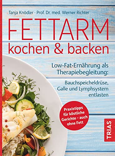 Fettarm kochen & backen: Low Fat-Ernährung als Therapiebegleitung: Bauchspeicheldrüse, Galle und Lymphsystem entlasten. Praxistipps für köstliche Gerichte - auch ohne Fett Fettarm kochen & backen: Low Fat-Ernährung als Therapiebegleitung: Bauchspeicheldrüse, Galle und Lymphsystem entlasten. Praxistipps für köstliche Gerichte - auch ohne Fett