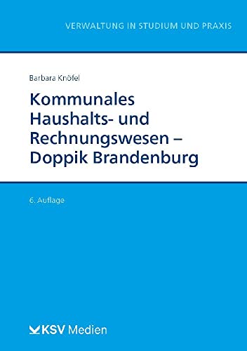 Kommunales Haushalts- und Rechnungswesen - Doppik Brandenburg (Reihe Verwaltung in Studium und Praxis)