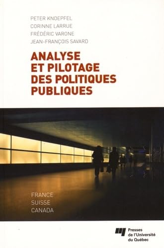 ANALYSE ET PILOTAGE DES POLITIQUES PUBLIQUES: France, Suisse, Canada von PU QUEBEC