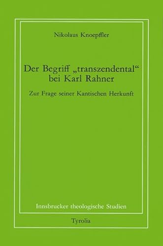 Der Begriff "transzendental" bei Karl Rahner: Zur Frage seiner Kantischen Herkunft (Innsbrucker theologische Studien)