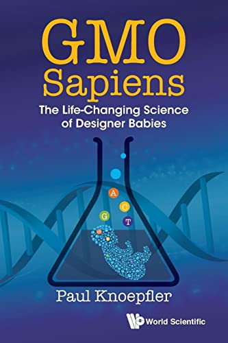 Gmo Sapiens: The Life-Changing Science Of Designer Babies von World Scientific Publishing Company