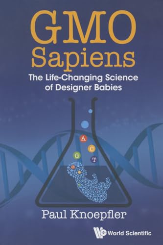 Gmo Sapiens: The Life-Changing Science Of Designer Babies von World Scientific Publishing Company