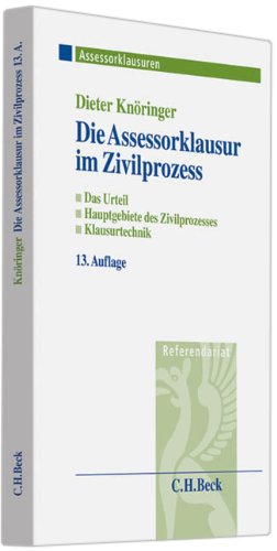 Die Assessorklausur im Zivilprozess: Das Zivilprozessurteil, Hauptgebiete des Zivilprozesses, Klausurtechnik