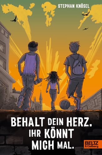 Behalt Dein Herz. Ihr könnt mich mal.: Roman von Beltz