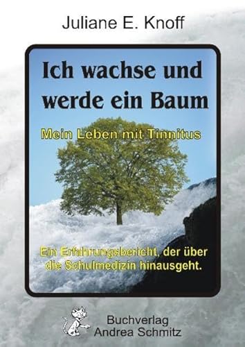 Ich wachse und werde ein Baum ― Mein Leben mit Tinnitus: Ein Erfahrungsbericht, der über die Schulmedizin hinausgeht. Ich wachse und werde ein Baum ― Mein Leben mit Tinnitus: Ein Erfahrungsbericht, der über die Schulmedizin hinausgeht.