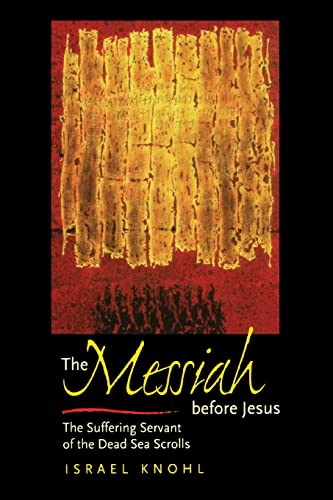The Messiah before Jesus: The Suffering Servant of the Dead Sea Scrolls von University of California Press