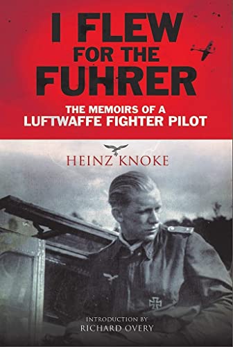 I Flew for the Führer: The Memoirs of a Luftwaffe Fighter Pilot