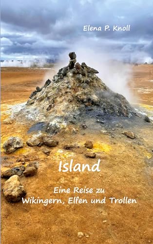 Island: Eine Reise zu Wikingern, Elfen und Trollen von Book on Demand