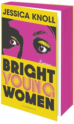 Bright Young Women: Roman | »Geschickt konstruiert, psychologisch scharfsinnig und umwerfend geschrieben.« THE SUNDAY TIMES Bright Young Women: Roman | »Geschickt konstruiert, psychologisch scharfsinnig und umwerfend geschrieben.« THE SUNDAY TIMES