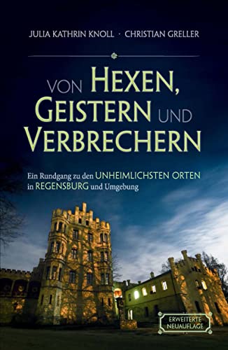 Von Hexen, Geistern und Verbrechern: Ein Rundgang zu den unheimlichsten Orten in Regensburg und Umgebung