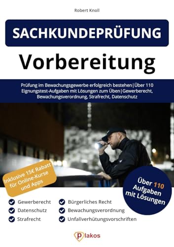 Sachkundeprüfung 34a GewO Vorbereitung: Prüfung im Bewachungsgewerbe erfolgreich bestehen Über 110 Eignungstest-Aufgaben mit Lösungen zum Üben Gewerberecht, Bewachungsverordnung, Strafrecht Sachkundeprüfung 34a GewO Vorbereitung: Prüfung im Bewachungsgewerbe erfolgreich bestehen Über 110 Eignungstest-Aufgaben mit Lösungen zum Üben Gewerberecht, Bewachungsverordnung, Strafrecht