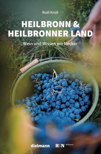 Heilbronn & Heilbronner Land: Wein und Wissen am Neckar von Dielmann, Axel