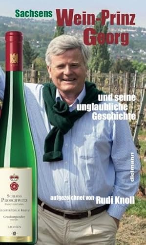 Sachsens Wein-Prinz Georg: und seine unglaubliche Geschichte