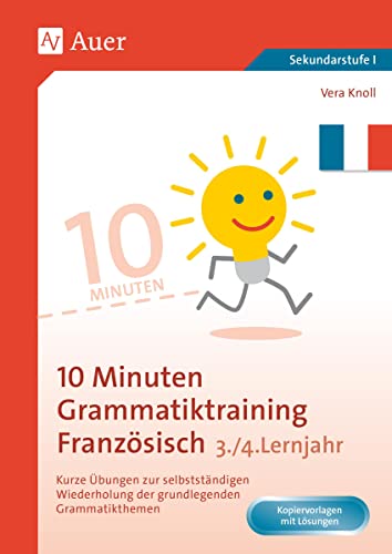 10-Minuten-Grammatiktraining Französisch Lj. 3-4: Kurze Übungen zur selbstständigen Wiederholung der grundlegenden Grammatikthemen (7. bis 9. Klasse) von Auer Verlag i.d.AAP LW