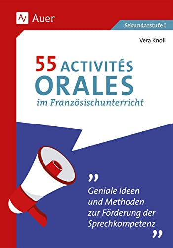 55 Activités orales im Französischunterricht: Geniale Ideen und Methoden zur Förderung der Sprechkompetenz (5. bis 10. Klasse) von Auer Verlag in der AAP Lehrerwelt GmbH