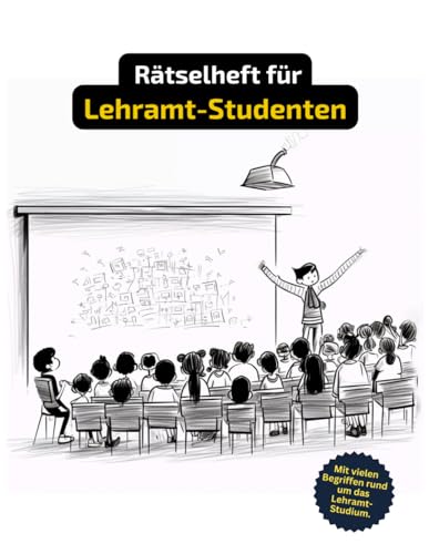 Rätselheft für Lehramtsstudenten und angehende Lehrer mit vielen Begriffen aus dem Lehramtsstudium.: Tolles Geschenk für Lehramtsstudenten: Rätsel und ... für angehende Lehrer:innen. von Independently published