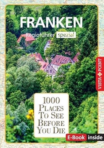 1000 Places-Regioführer Franken: Regioführer spezial (E-Book inside) (1000 Places To See Before You Die): 1000 Places To See Before You Die. Die besten Tipps & Highlights. Mit Landkarte