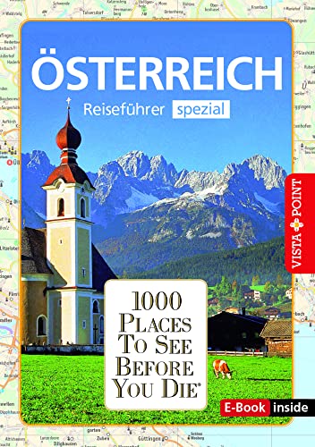 Reiseführer Österreich. Stadtführer inklusive Ebook. Ausflugsziele, Sehenswürdigkeiten, Restaurant & Hotels uvm.: 1000 Places To See Before You ... Die besten Tipps & Highlights. Mit Landkarte von Vista Point Verlag GmbH