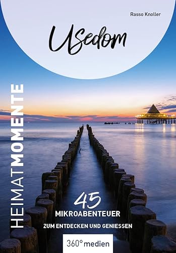 Usedom - HeimatMomente: 45 Mikroabenteuer zum Entdecken und Genießen (HeimatMomente: Mikroabenteuer zum Entdecken und Genießen) von 360 grad medien