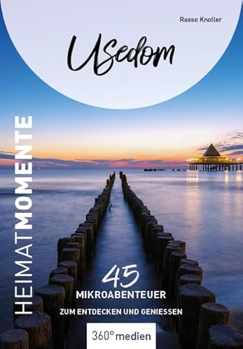Usedom - HeimatMomente: 45 Mikroabenteuer zum Entdecken und Genießen (HeimatMomente: Mikroabenteuer zum Entdecken und Genießen): 45 Mikroabenteuer zum Entdecken und Genießen