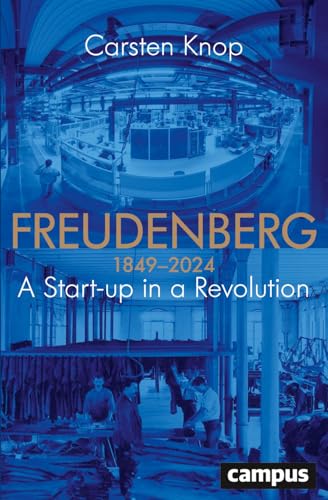 Freudenberg: A Start-up in a Revolution Freudenberg: A Start-up in a Revolution von Campus Verlag