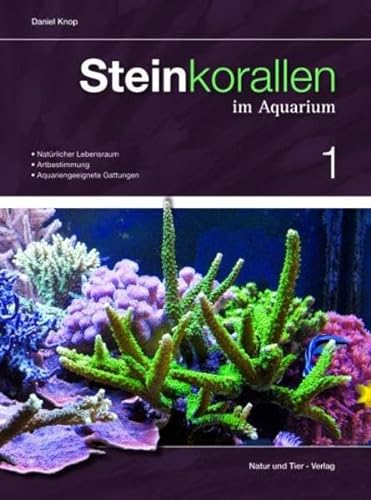 Steinkorallen im Aquarium Band 1: Natürlicher Lebensraum, Artbestimmung, Aquariengeeignete Gattungen (Fachliteratur Meerwasseraquaristik)