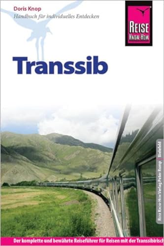 Reise Know-How Transsib: Reiseführer für individuelles Entdecken: Der komplette und bewährte Reiseführer für Reisen mit der Transsibirischen Eisenbahn in Russland, der Mongolei und China