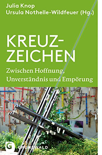Kreuz-Zeichen: Zwischen Hoffnung, Unverständnis und Empörung Kreuz-Zeichen: Zwischen Hoffnung, Unverständnis und Empörung von Matthias Grunewald Verlag