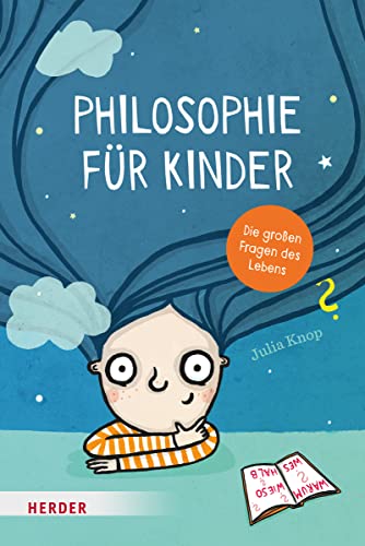Philosophie für Kinder: Die großen Fragen des Lebens von Verlag Herder