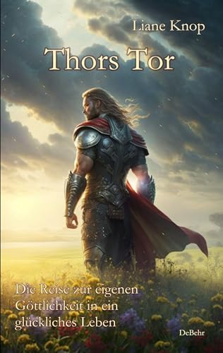 Thors Tor - Die Reise zur eigenen Göttlichkeit in ein glückliches Leben von Verlag DeBehr