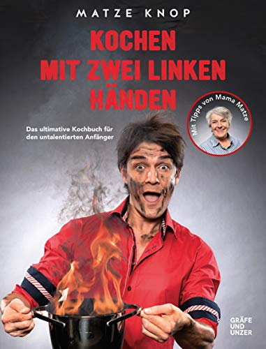 Kochen mit zwei linken Händen: Das ultimative Kochbuch für den untalentierten Anfänger (Promi- und Fernsehköch*innen)