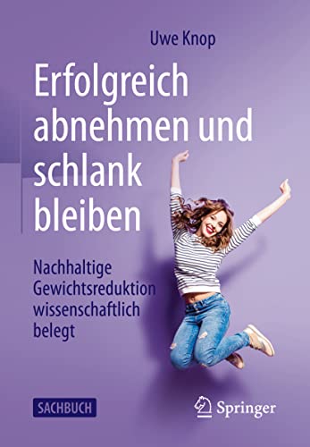 Erfolgreich abnehmen und schlank bleiben: Nachhaltige Gewichtsreduktion wissenschaftlich belegt von Springer