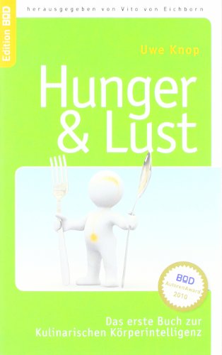 HUNGER & LUST: Das erste Buch zur Kulinarischen Körperintelligenz: Das erste Buch zur Kulinarischen Körperintelligenz. Ausgezeichnet mit dem BoD-AutorenAward 2010