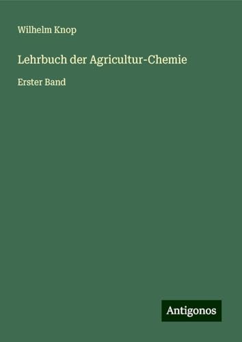 Lehrbuch der Agricultur-Chemie: Erster Band von Antigonos Verlag