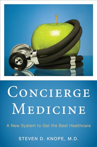 Concierge Medicine: A New System to Get the Best Healthcare von Rowman & Littlefield Publishers