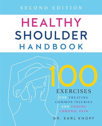 Healthy Shoulder Handbook: Second Edition: 100 Exercises for Treating Common Injuries and Ending Chronic Pain von Ulysses Press