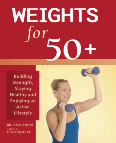 Weights for 50+: Building Strength, Staying Healthy and Enjoying an Active Lifestyle von Ulysses Press