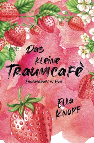 Das kleine TraumCafé: Erdbeerduft in Rom von Independently published