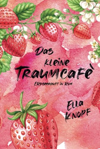 Das kleine TraumCafé: Erdbeerduft in Rom von Independently published