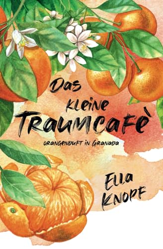 Das kleine TraumCafé:: Orangenduft in Granada von Independently published