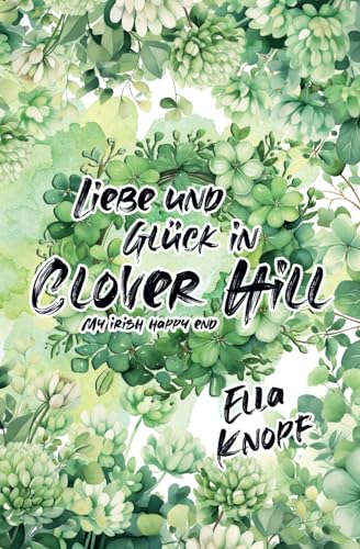 Liebe und Glück in Clover Hill (My irish happy end, Band 1) von Independently published