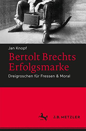 Bertolt Brechts Erfolgsmarke: Dreigroschen für Fressen & Moral von J.B. Metzler