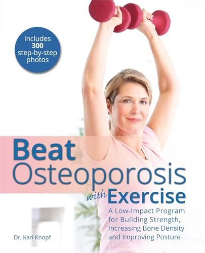 Beat Osteoporosis with Exercise: A Low-Impact Program for Building Strength, Increasing Bone Density and Improving Posture von Ulysses Press