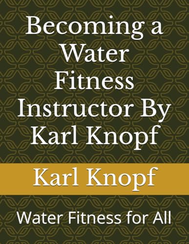 Becoming a Water Fitness Instructor By Karl Knopf: Water Fitness for All von Independently published