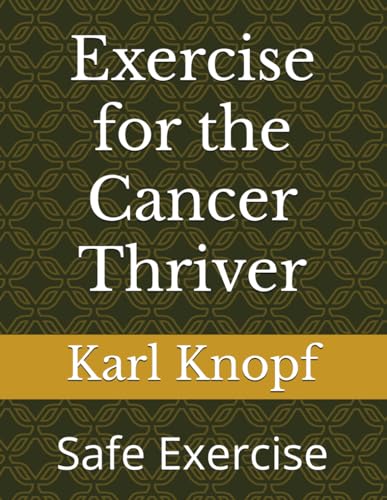 Exercise for the Cancer Thriver: Safe Exercise von Independently published