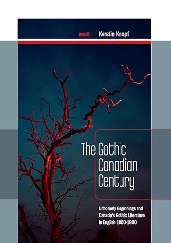 The Gothic Canadian Century: Unhomely Beginnings and Canada's Gothic Literature in English 1800-1900 The Gothic Canadian Century: Unhomely Beginnings and Canada's Gothic Literature in English 1800-1900 von WVT Wissenschaftlicher Verlag Trier