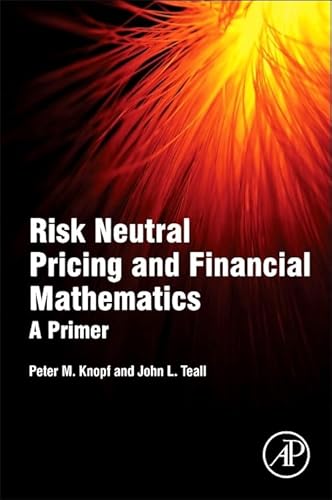 Risk Neutral Pricing and Financial Mathematics: A Primer von Academic Press